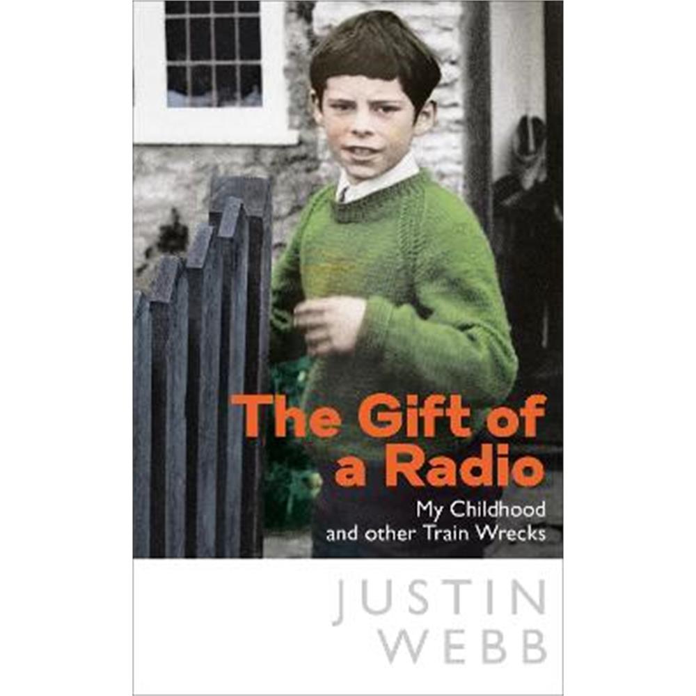 The Gift of a Radio: My Childhood and other Train Wrecks (Hardback) - Justin Webb